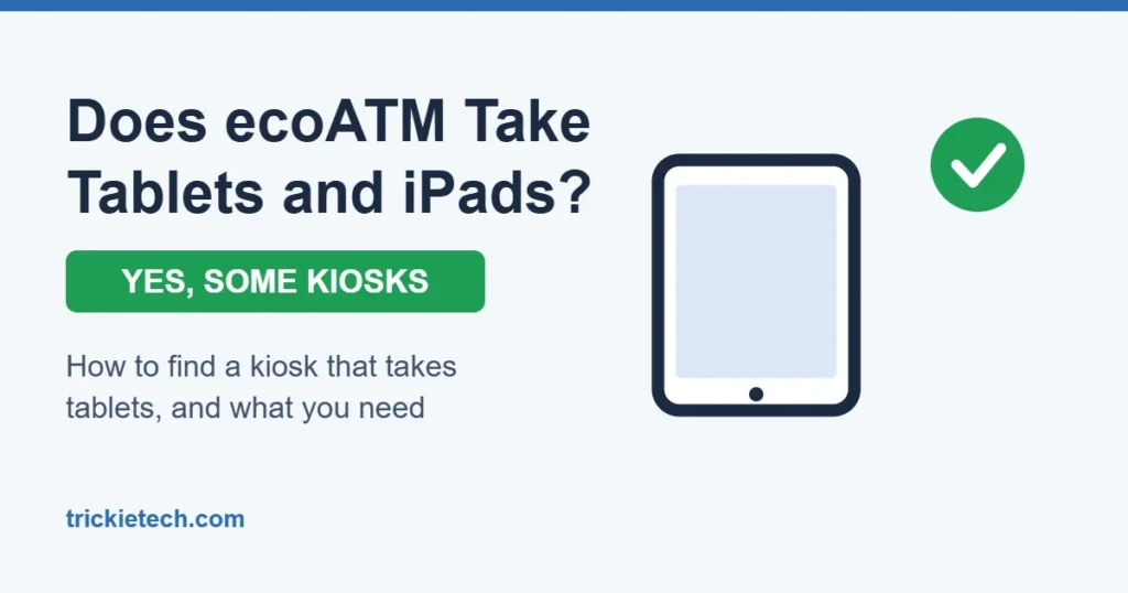 Does ecoATM take tablets and iPads? Yes, at some kiosks